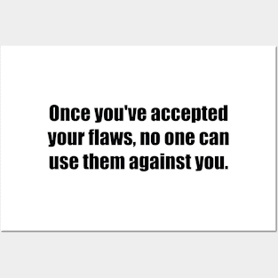 Once you've accepted your flaws, no one can use them against you Posters and Art